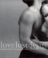 Love Lust Desire: Masterpieces of Erotic Photography for Couples 1560253096 Book Cover
