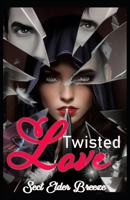 Twisted Love: A Dark Romance Book B0CVCQ4SSF Book Cover