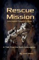 Interregnal Fragments Book 1: Rescue Mission (The Earth Interregnum) B0GW13MSMH Book Cover