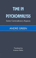 Time In Psychoanalysis: Some Contradictory Aspects 1853435503 Book Cover