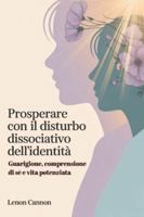 Prosperare con il disturbo dissociativo dell'identità: Guarigione, comprensione di sé e vita potenziata B0G4RVL8ZT Book Cover