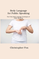 Body Language for Public Speaking: The 5 Key Body Language Techniques of Public Speaking 1806151367 Book Cover