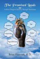 The Promised Lands: A Heart Surgeons Journey Through Narcissism 166986992X Book Cover
