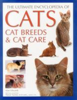 The Ultimate Encyclopedia of Cats: Cat Breeds and Cat Care