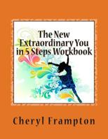 The New Extraordinary You in 5 Steps Workbook: Attitude, Awareness, Acknowledgement, Acceptance, and Allowing. 1475120168 Book Cover