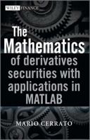 The Mathematics of Derivatives Securities with Applications in MATLAB 0470683694 Book Cover