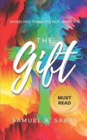 The Gift: When You Think It's Not Worth It B0BCS7DFH9 Book Cover