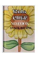 Kids Chef NO COOK Snack Recipes B08F7WY1VZ Book Cover