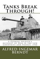 Tanks Break Through!: A German Soldier's Account of War in the Low Countries and France, 1940 1539810976 Book Cover