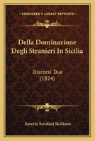 Della Dominazione Degli Stranieri In Sicilia: Discorsi' Due (1824) 1247839478 Book Cover