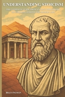 Understanding Stoicism: The Complete Guide from Ancient Philosophy to Timeless Lessons for Modern Life B0FPCPVSNY Book Cover