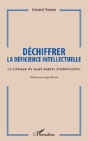 Déchiffrer la déficience intellectuelle: La clinique du sujet auprès d'adolescents (French Edition) 2343164053 Book Cover