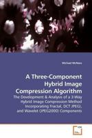 A Three-Component Hybrid Image Compression Algorithm: The Development 363917612X Book Cover