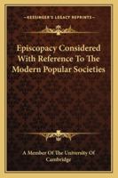 Episcopacy Considered With Reference To The Modern Popular Societies 1162916370 Book Cover