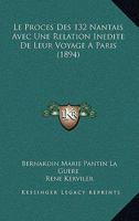 Le Proces Des 132 Nantais Avec Une Relation Inedite De Leur Voyage A Paris (1894) 1160264554 Book Cover