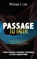 Passage to Faith: Cosmic Evidence and Testimonies of God's Unseen Power (The Faith Today Trilogy) 1990952968 Book Cover