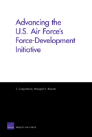 Advancing the U.S. Air Force's Force-Development Initiative 083304012X Book Cover