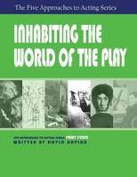 Inhabiting the World of the Play : Part 4, Five Approaches to Acting Series 1601821840 Book Cover