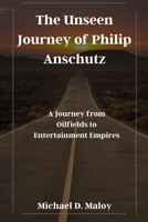 The Unseen Journey of Philip Anschutz: A Journey from Oilfields to Entertainment Empires B0CP93B7HQ Book Cover