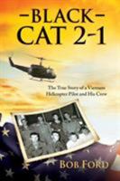 Black Cat 2-1: The True Story of a Vietnam Helicopter Pilot and His Crew 1612542085 Book Cover