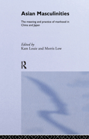 Asian Masculinities: The Meaning and Practice of Manhood in China and Japan 0415511089 Book Cover
