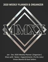 MMXX: 2020 Weekly Planner & Organizer: Jan - Dec 2020 Weekly Planner -Organizer-Diary with Notes - Appointments -To-Do Lists- Vision Boards & Goal Setters 1082119105 Book Cover