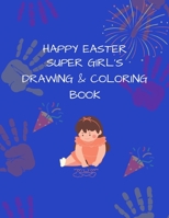 Super Girl's Drawing and Coloring Book: Happy Easter B098H61R96 Book Cover