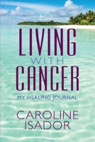 Living With Cancer: My Healing Journal 1950936619 Book Cover