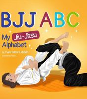 BJJ ABC: My Jiu-Jitsu Alphabet 0975666908 Book Cover