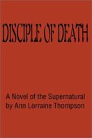 Disciple of Death: A Novel of the Supernatural 0595194699 Book Cover