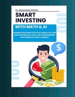 Smart investing with math & ai: Modern strategies for stock market success (Math and Artificial Intelligence) B0FNMBCT8H Book Cover