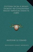 Historia Sacra A Mundi Exordio Ad Constantini Magni Imperium Deducta (1685) 1104765349 Book Cover