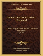 Historical Sketch Of Charles S. Hempstead: To Which Is Appended A Memoir Of Edward Hempstead 1104177625 Book Cover