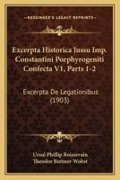 Excerpta Historica Iussu Imp. Constantini Porphyrogeniti Confecta V1, Parts 1-2: Excerpta De Legationibus (1903) 1160734038 Book Cover