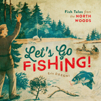 Let's Go Fishing!: Fish Tales from the North Woods 0816693218 Book Cover