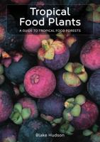 Tropical Food Plants: A Guide To Tropical Food Forests | 150+ plant profiles | How-to step-by-step guide 0646720325 Book Cover