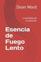Esencia de Fuego Lento: La paradoja de la obseción (Spanish Edition) B0GJ4XN6ZZ Book Cover