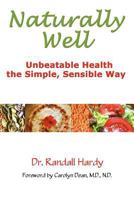 Naturally Well, Unbeatable Health the Simple, Sensible Way 0982770316 Book Cover