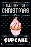 All I Want For Christmas Is Cupcakes: Cupcakes Christmas Notebook / Thanksgiving & Christmas Gift Notebook 1673804497 Book Cover