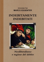 INDEBITAMENTE INDEBITATI - Neoliberalismo e regime del debito 0244333890 Book Cover