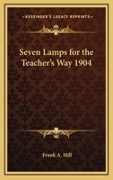 Seven Lamps for the Teacher's Way 1417979380 Book Cover