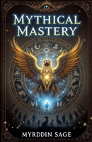 Mythical Mastery: Uncovering the Secrets of Legendary Beasts B0DQSTJ58R Book Cover