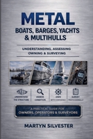 Metal Boats, Barges, Yachts & Multihulls Understanding, Assessing Owning & Surveying B0GZ5FFWLV Book Cover