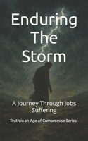 Enduring The Storm: A Journey Through Jobs Suffering (Truth in an Age of Compromise) B0FHQK1JDW Book Cover