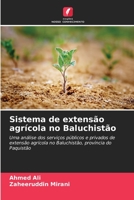 Sistema de extensão agrícola no Baluchistão: Uma análise dos serviços públicos e privados de extensão agrícola no Baluchistão, província do Paquistão 6206269221 Book Cover