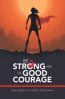 Be Strong and of Good Courage 1490797149 Book Cover