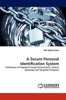 A Secure Personal Identification System: Techniques of Fingerprint Image Enhancement, Feature Extraction and Template Protection 3838370287 Book Cover