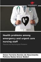 Health problems among emergency and urgent care nursing staff 6209360769 Book Cover