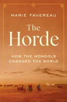 The Horde: How the Mongols Changed the World 0674278658 Book Cover