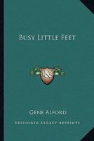 Busy Little Feet 141798631X Book Cover